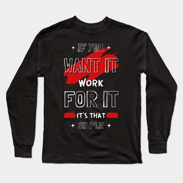 IF YOU WANT IT WORK FOR IT Long Sleeve T-Shirt by hackercyberattackactivity